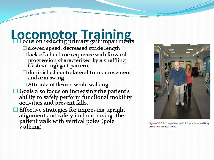 Locomotor Training � Focus on reducing primary gait impairments � slowed speed, decreased stride