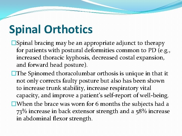 Spinal Orthotics �Spinal bracing may be an appropriate adjunct to therapy for patients with