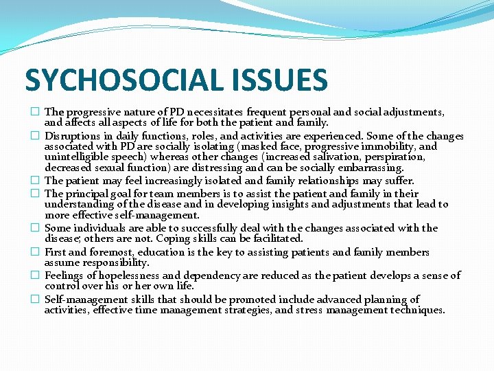 SYCHOSOCIAL ISSUES � The progressive nature of PD necessitates frequent personal and social adjustments,