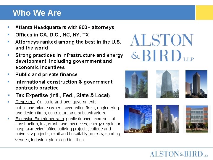 Who We Are § § § Atlanta Headquarters with 800+ attorneys Offices in CA,