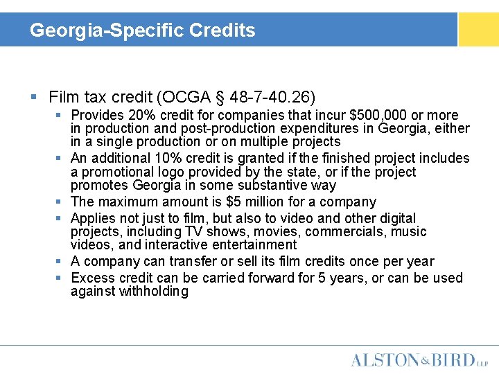 Georgia-Specific Credits § Film tax credit (OCGA § 48 -7 -40. 26) § Provides
