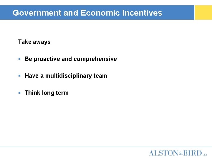 Government and Economic Incentives Take aways § Be proactive and comprehensive § Have a