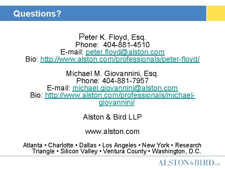 Questions? Peter K. Floyd, Esq. Phone: 404 -881 -4510 E-mail: peter. floyd@alston. com Bio: