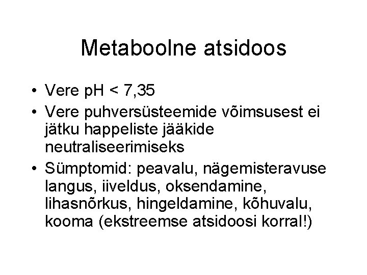 Metaboolne atsidoos • Vere p. H < 7, 35 • Vere puhversüsteemide võimsusest ei