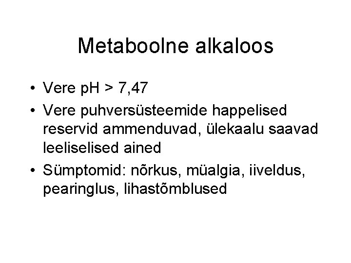 Metaboolne alkaloos • Vere p. H > 7, 47 • Vere puhversüsteemide happelised reservid