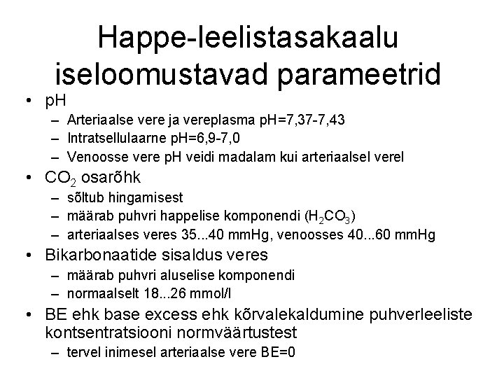 Happe-leelistasakaalu iseloomustavad parameetrid • p. H – Arteriaalse vere ja vereplasma p. H=7, 37