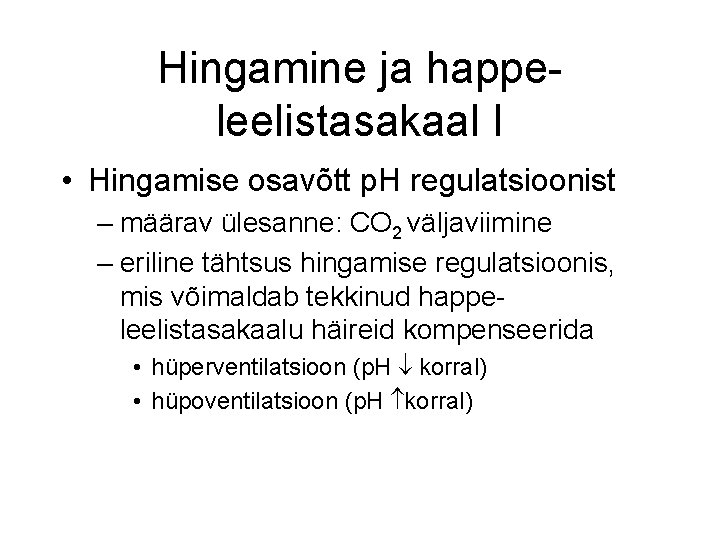 Hingamine ja happeleelistasakaal I • Hingamise osavõtt p. H regulatsioonist – määrav ülesanne: CO