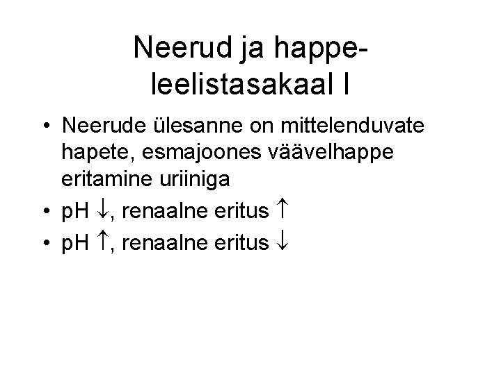 Neerud ja happeleelistasakaal I • Neerude ülesanne on mittelenduvate hapete, esmajoones väävelhappe eritamine uriiniga