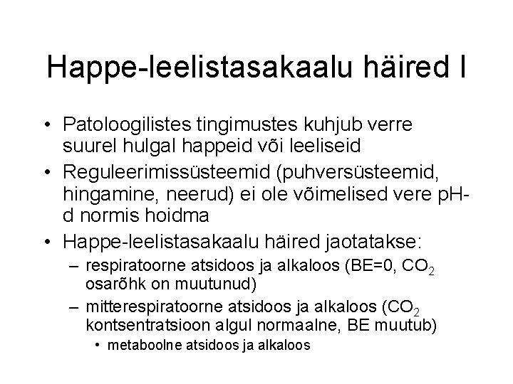 Happe-leelistasakaalu häired I • Patoloogilistes tingimustes kuhjub verre suurel hulgal happeid või leeliseid •