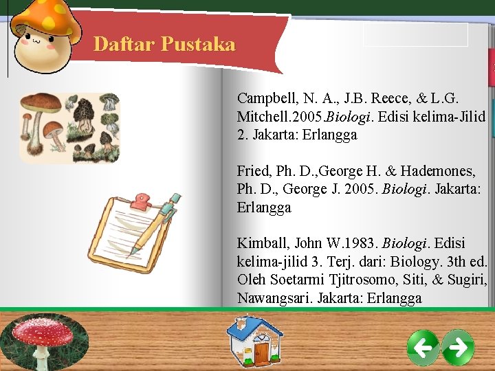 Daftar Pustaka Campbell, N. A. , J. B. Reece, & L. G. Mitchell. 2005.