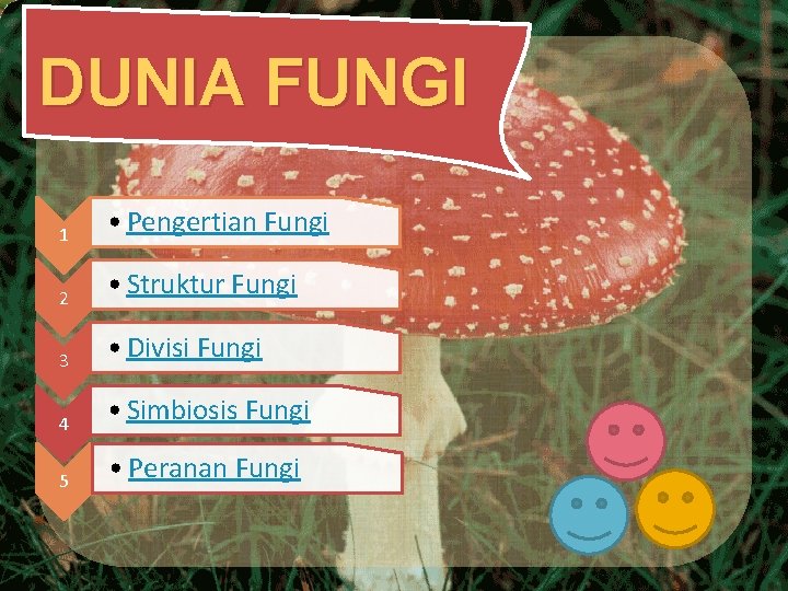 DUNIA FUNGI 1 • Pengertian Fungi 2 • Struktur Fungi 3 • Divisi Fungi