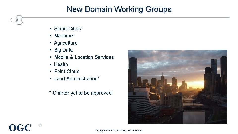 New Domain Working Groups • • Smart Cities* Maritime* Agriculture Big Data Mobile &