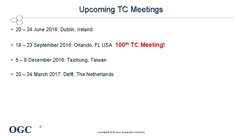 Upcoming TC Meetings • 20 – 24 June 2016: Dublin, Ireland • 19 –