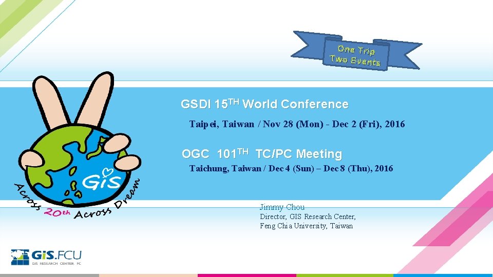 One Trip Two Event s GSDI 15 TH World Conference Taipei, Taiwan / Nov