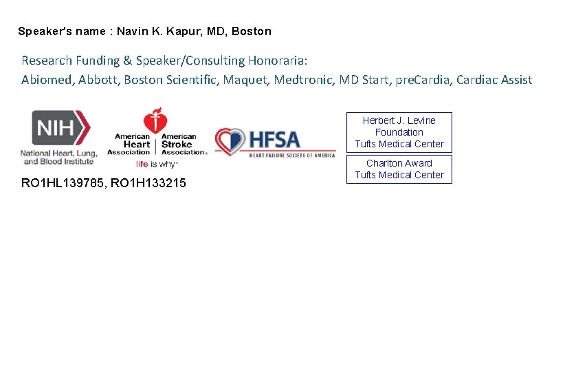 Speaker's name : Navin K. Kapur, MD, Boston Research Funding & Speaker/Consulting Honoraria: Abiomed,