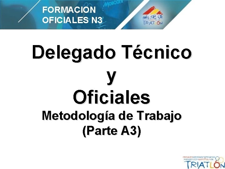 FORMACION OFICIALES N 3 Delegado Técnico y Oficiales Metodología de Trabajo (Parte A 3)