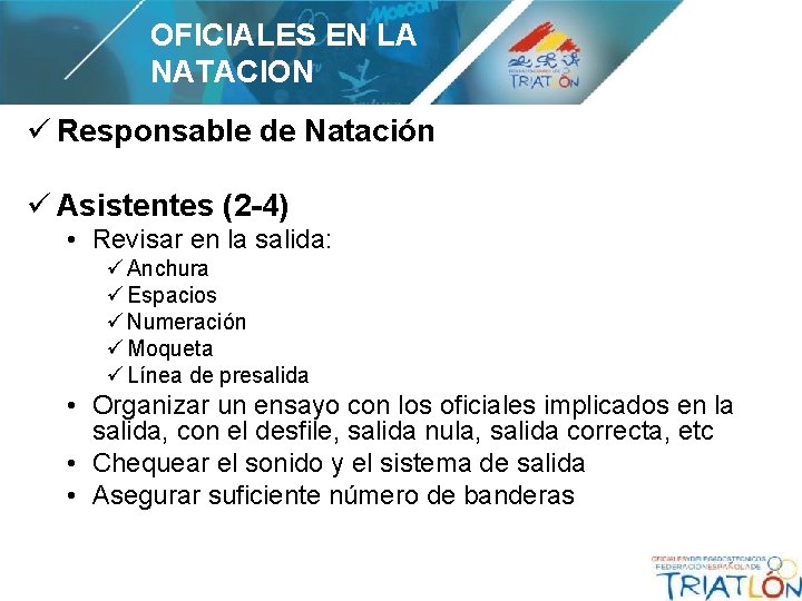 OFICIALES EN LA NATACION ü Responsable de Natación ü Asistentes (2 -4) • Revisar