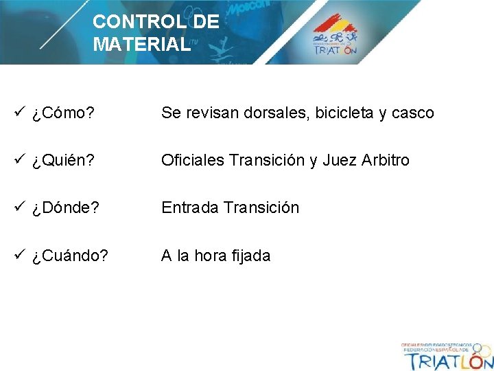 CONTROL DE MATERIAL ü ¿Cómo? Se revisan dorsales, bicicleta y casco ü ¿Quién? Oficiales