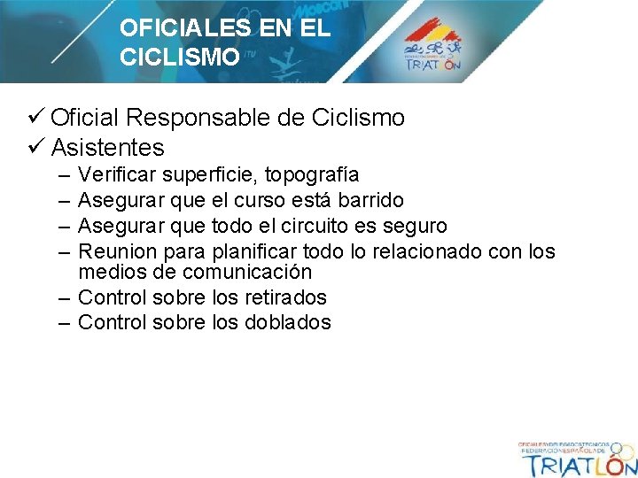 OFICIALES EN EL CICLISMO ü Oficial Responsable de Ciclismo ü Asistentes – – Verificar