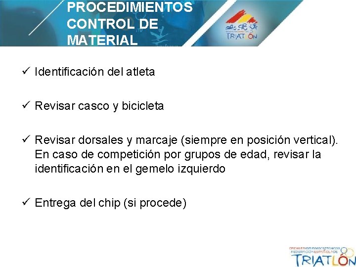 PROCEDIMIENTOS CONTROL DE MATERIAL ü Identificación del atleta ü Revisar casco y bicicleta ü