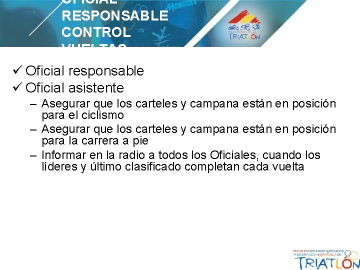 OFICIAL RESPONSABLE CONTROL VUELTAS ü Oficial responsable ü Oficial asistente – Asegurar que los