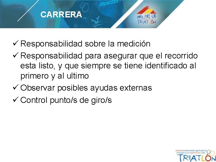 CARRERA ü Responsabilidad sobre la medición ü Responsabilidad para asegurar que el recorrido esta