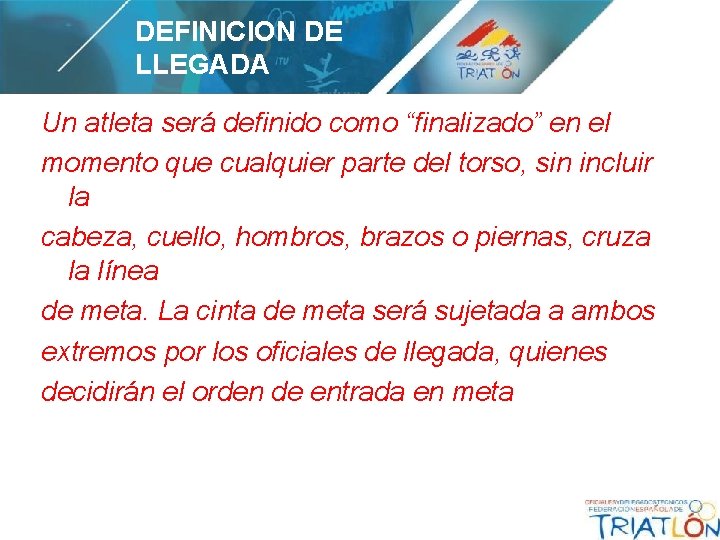 DEFINICION DE LLEGADA Un atleta será definido como “finalizado” en el momento que cualquier