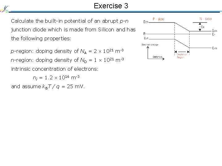 Exercise 3 Calculate the built-in potential of an abrupt p-n junction diode which is