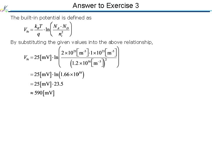 Answer to Exercise 3 The built-in potential is defined as By substituting the given