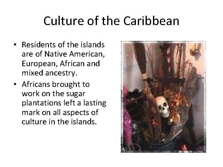 Culture of the Caribbean • Residents of the islands are of Native American, European,