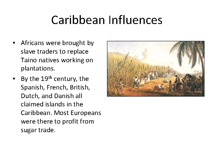Caribbean Influences • Africans were brought by slave traders to replace Taino natives working