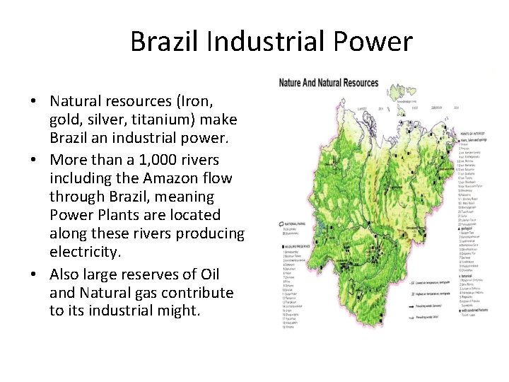 Brazil Industrial Power • Natural resources (Iron, gold, silver, titanium) make Brazil an industrial