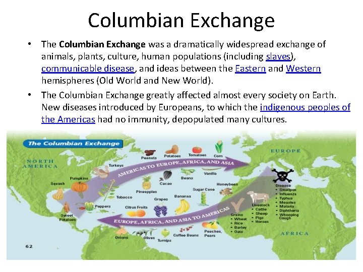 Columbian Exchange • The Columbian Exchange was a dramatically widespread exchange of animals, plants,