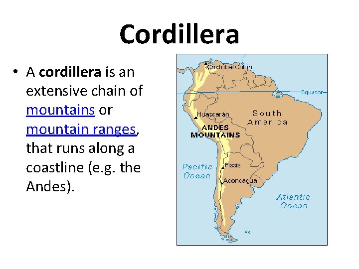 Cordillera • A cordillera is an extensive chain of mountains or mountain ranges, that