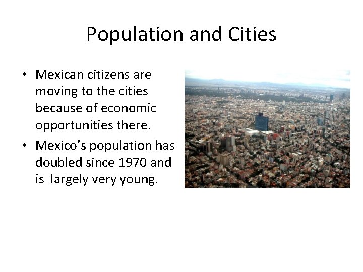 Population and Cities • Mexican citizens are moving to the cities because of economic