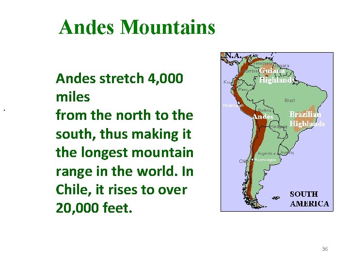Andes Mountains . Andes stretch 4, 000 miles from the north to the south,