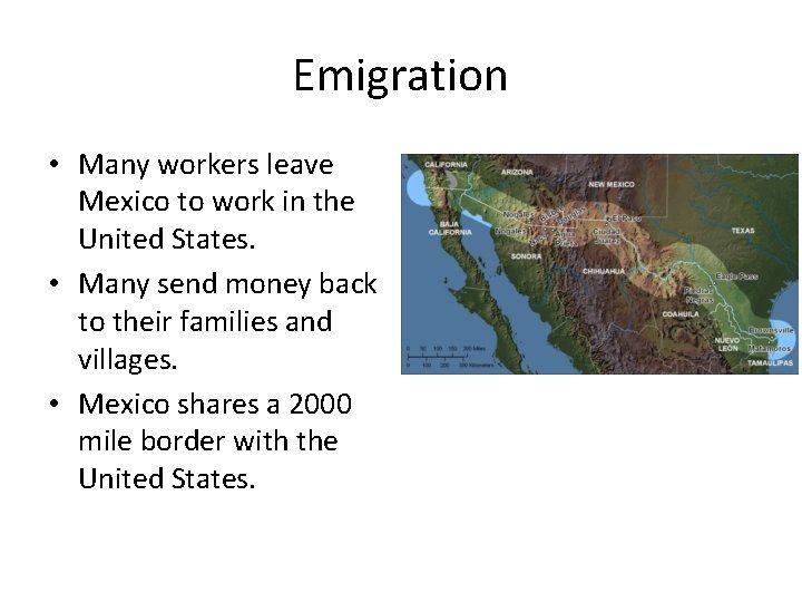 Emigration • Many workers leave Mexico to work in the United States. • Many