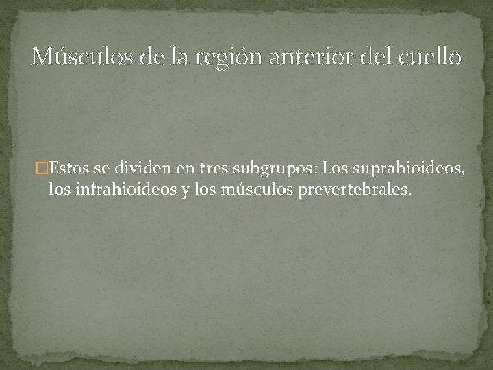 Músculos de la región anterior del cuello �Estos se dividen en tres subgrupos: Los