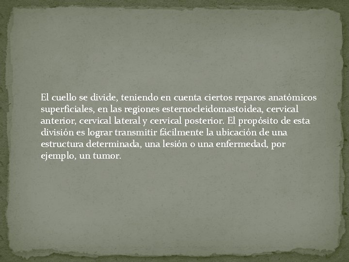 El cuello se divide, teniendo en cuenta ciertos reparos anatómicos superficiales, en las regiones