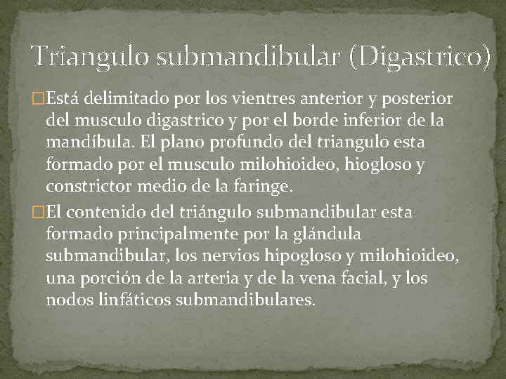 Triangulo submandibular (Digastrico) �Está delimitado por los vientres anterior y posterior del musculo digastrico