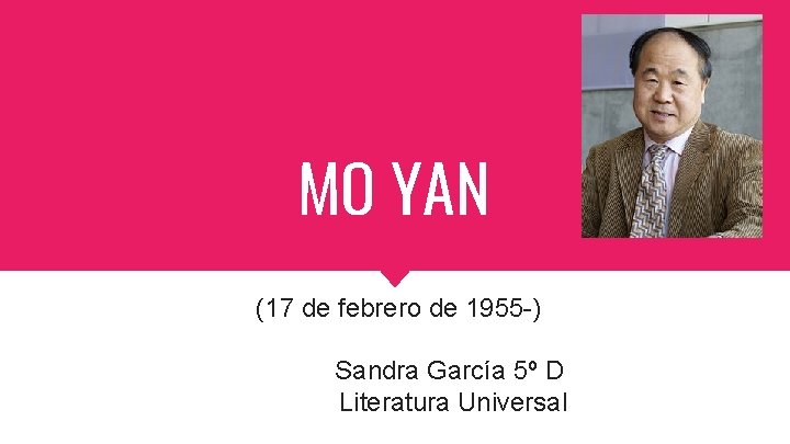 MO YAN (17 de febrero de 1955 -) Sandra García 5º D Literatura Universal