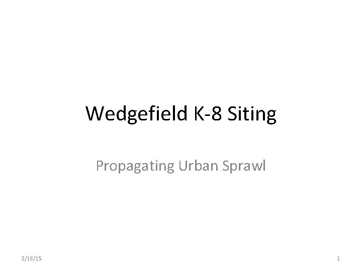 Wedgefield K-8 Siting Propagating Urban Sprawl 2/18/15 1 