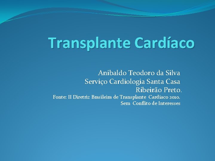 Transplante Cardíaco Anibaldo Teodoro da Silva Serviço Cardiologia Santa Casa Ribeirão Preto. Fonte: II