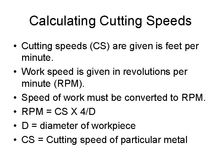 Calculating Cutting Speeds • Cutting speeds (CS) are given is feet per minute. •
