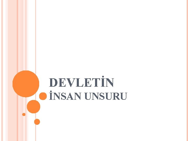 DEVLETİN İNSAN UNSURU DEVLETİN İNSAN UNSURU