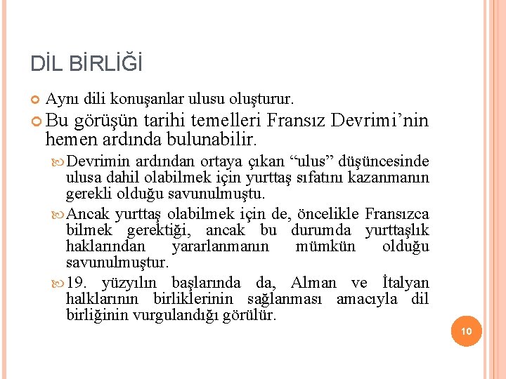 DİL BİRLİĞİ Aynı dili konuşanlar ulusu oluşturur. Bu görüşün tarihi temelleri Fransız Devrimi’nin hemen DİL BİRLİĞİ Aynı dili konuşanlar ulusu oluşturur. Bu görüşün tarihi temelleri Fransız Devrimi’nin hemen