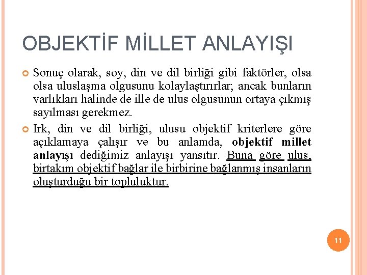 OBJEKTİF MİLLET ANLAYIŞI Sonuç olarak, soy, din ve dil birliği gibi faktörler, olsa uluslaşma OBJEKTİF MİLLET ANLAYIŞI Sonuç olarak, soy, din ve dil birliği gibi faktörler, olsa uluslaşma
