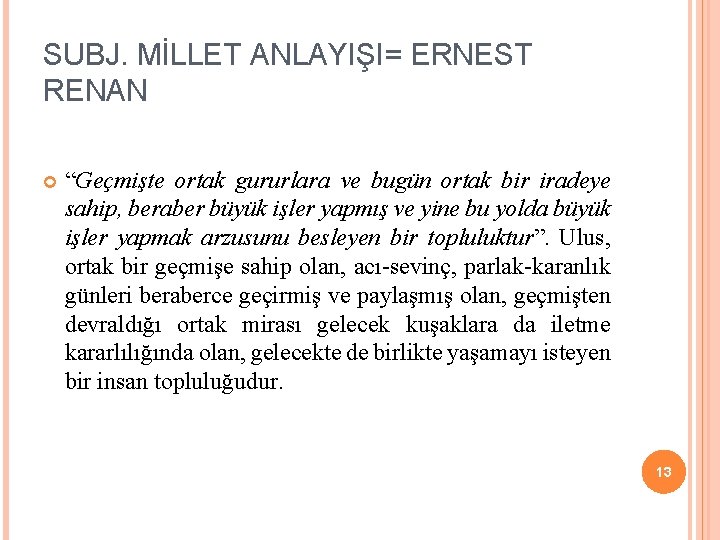 SUBJ. MİLLET ANLAYIŞI= ERNEST RENAN “Geçmişte ortak gururlara ve bugün ortak bir iradeye sahip, SUBJ. MİLLET ANLAYIŞI= ERNEST RENAN “Geçmişte ortak gururlara ve bugün ortak bir iradeye sahip,