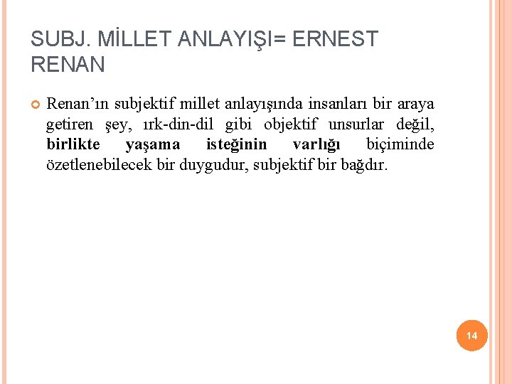 SUBJ. MİLLET ANLAYIŞI= ERNEST RENAN Renan’ın subjektif millet anlayışında insanları bir araya getiren şey, SUBJ. MİLLET ANLAYIŞI= ERNEST RENAN Renan’ın subjektif millet anlayışında insanları bir araya getiren şey,