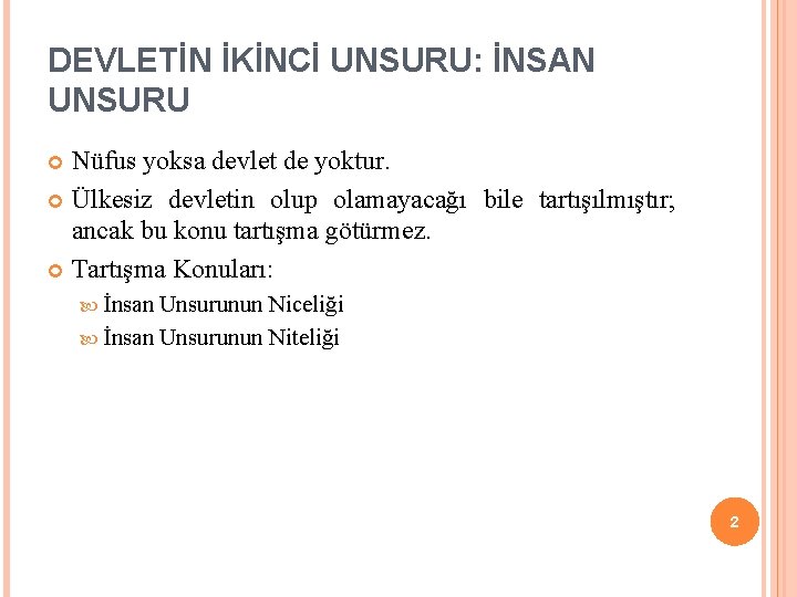 DEVLETİN İKİNCİ UNSURU: İNSAN UNSURU Nüfus yoksa devlet de yoktur. Ülkesiz devletin olup olamayacağı DEVLETİN İKİNCİ UNSURU: İNSAN UNSURU Nüfus yoksa devlet de yoktur. Ülkesiz devletin olup olamayacağı